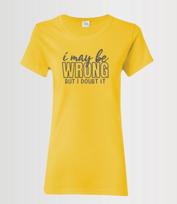 i may be wrong custom ladies t-shirt in charcoal Siser HTV on a Gildan yellow t-shirt
