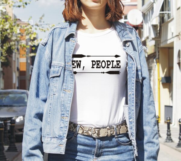 ew people on a white unisex t-shirt worn by a young lady