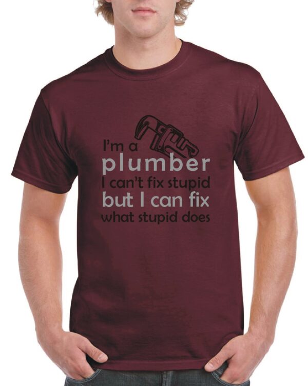 I'm a plumber humorous custom unisex t-shirt on Gildan brand cotton maroon t-shirt