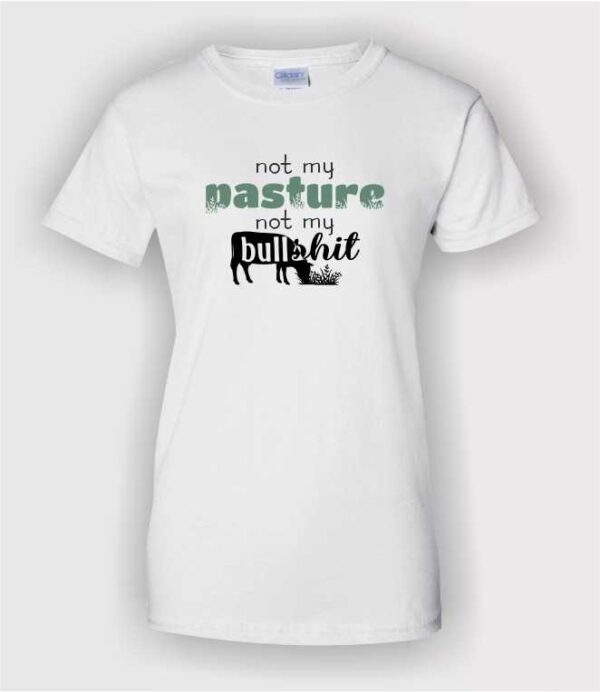not my pasture humorous ladies white t-shirt with cadette green and black decoration