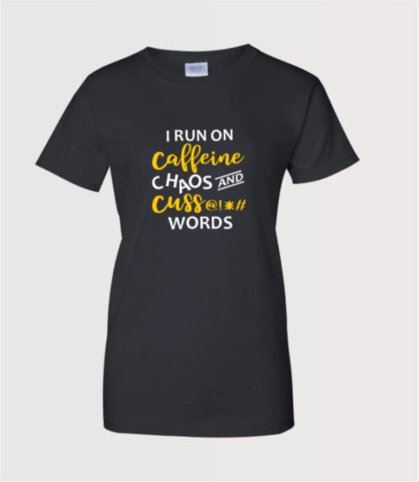 I run on Caffeine chaos and cuss words custom ladies t-shirt in black