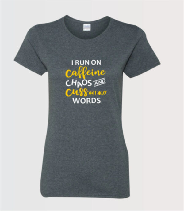 I run on Caffeine chaos and cuss words custom ladies t-shirt in dark heather
